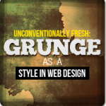 Unconventionally Fresh: Grunge as a Style in Web Design