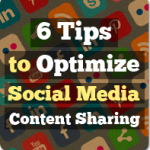 6 Tips to Optimize Social Media Content Sharing